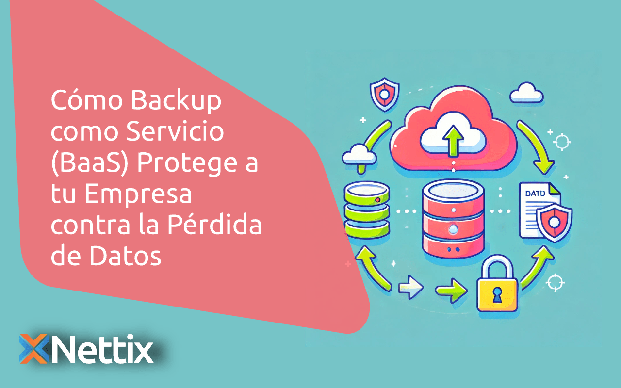 Cómo Backup como servicio (BaaS) Protege a tu empresa contra la pérdida de datos