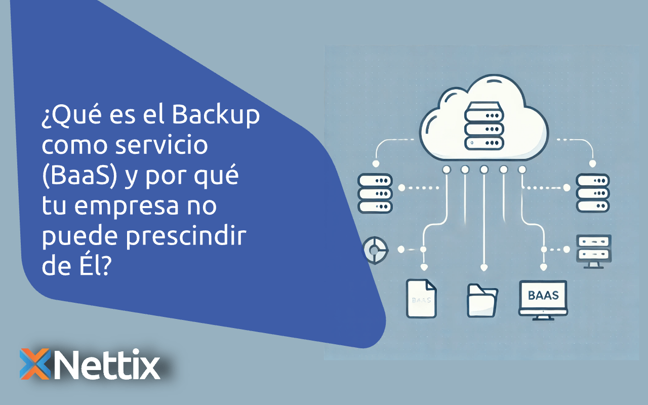 ¿Qué es el Backup como servicio (BaaS) y por qué tu empresa no puede prescindir de Él?